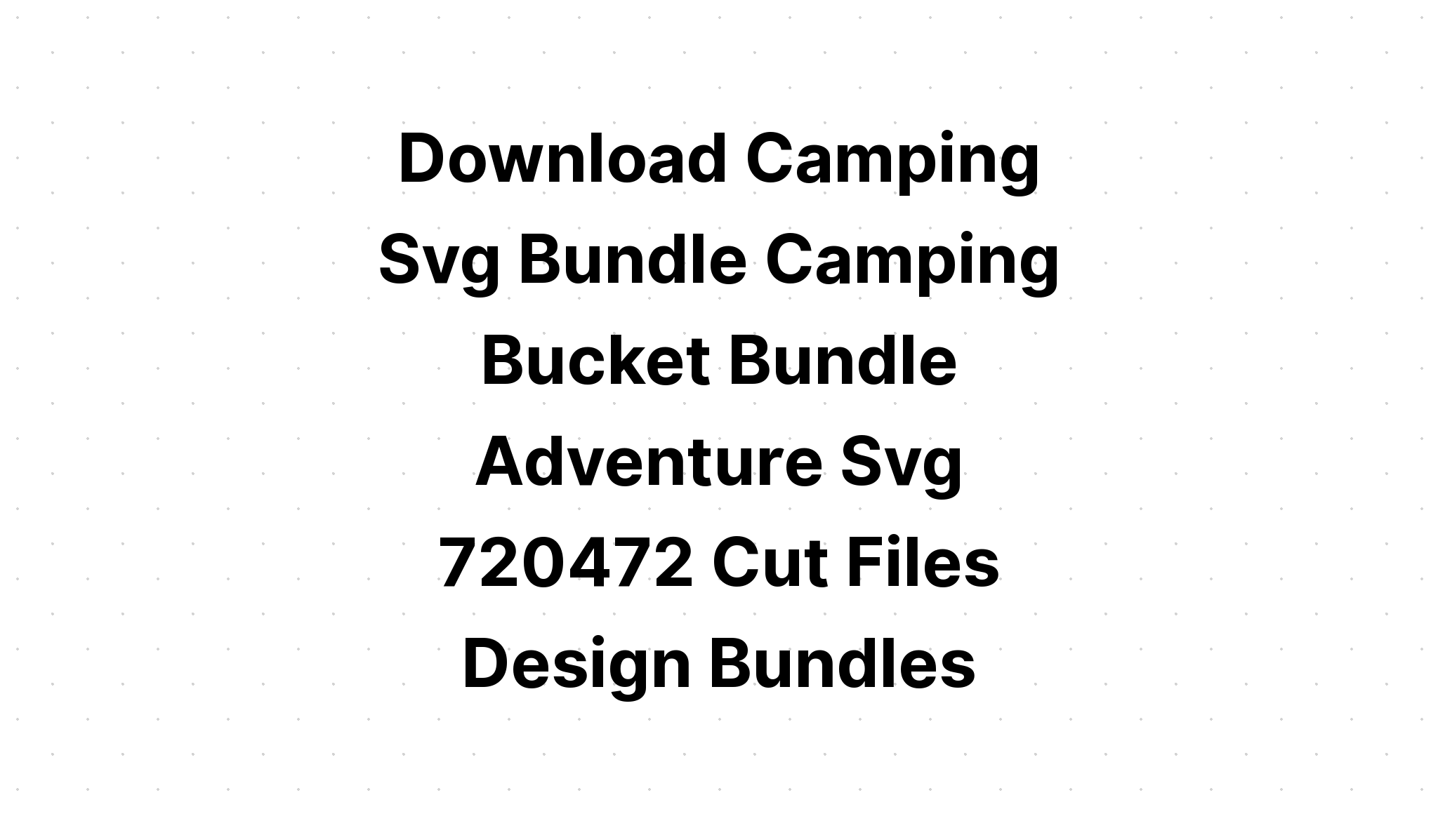 Download Camping Svg Bundle - Layered SVG Cut File